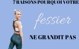 7 RAISONS POUR LESQUELLES VOTRE FESSIER NE GRANDIT PAS!